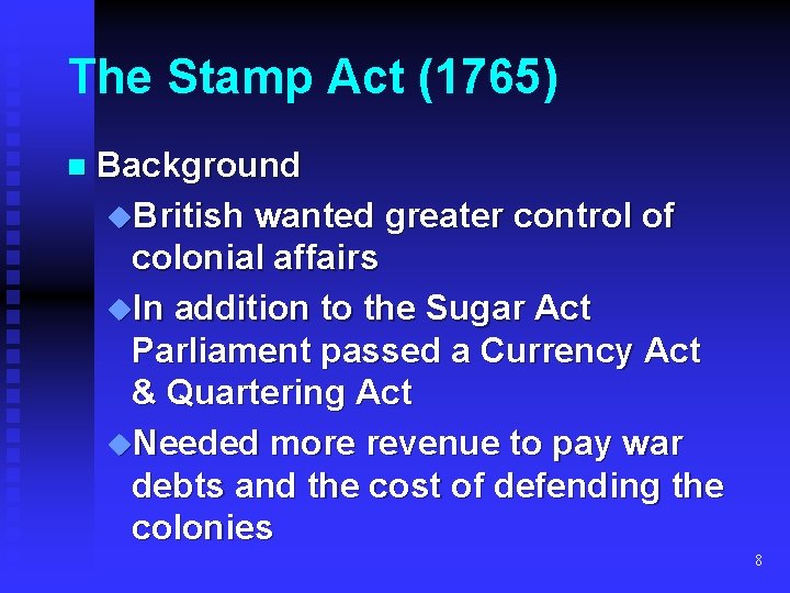 The Stamp Act (1765) n Background u. British wanted greater control of colonial affairs