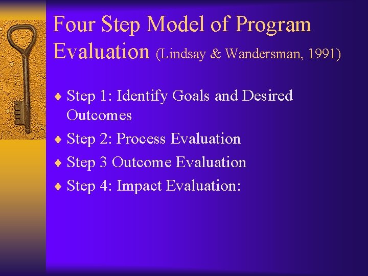 Four Step Model of Program Evaluation (Lindsay & Wandersman, 1991) ¨ Step 1: Identify