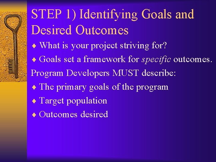 STEP 1) Identifying Goals and Desired Outcomes ¨ What is your project striving for?