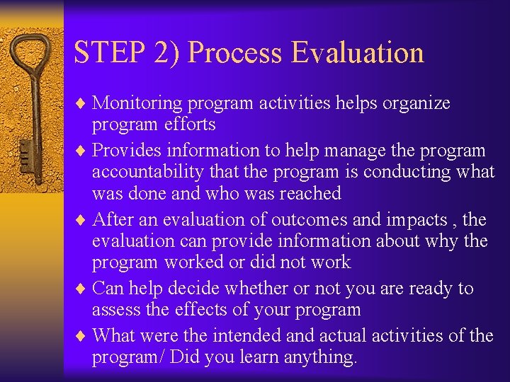 STEP 2) Process Evaluation ¨ Monitoring program activities helps organize program efforts ¨ Provides