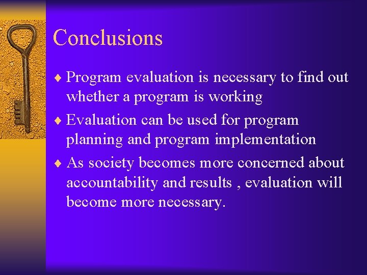 Conclusions ¨ Program evaluation is necessary to find out whether a program is working