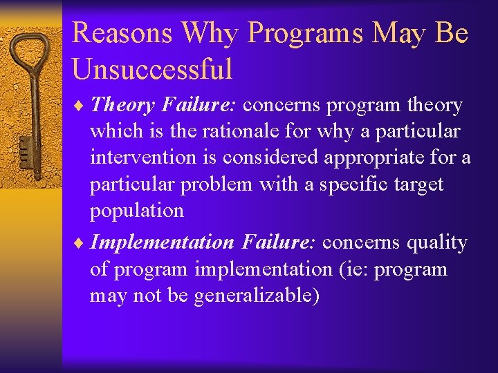 Reasons Why Programs May Be Unsuccessful ¨ Theory Failure: concerns program theory which is