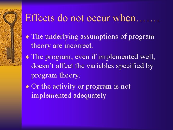 Effects do not occur when……. ¨ The underlying assumptions of program theory are incorrect.