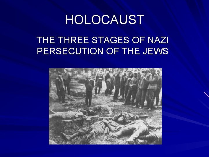 HOLOCAUST THE THREE STAGES OF NAZI PERSECUTION OF THE JEWS 