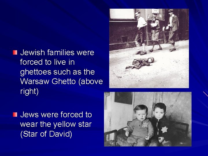 Jewish families were forced to live in ghettoes such as the Warsaw Ghetto (above