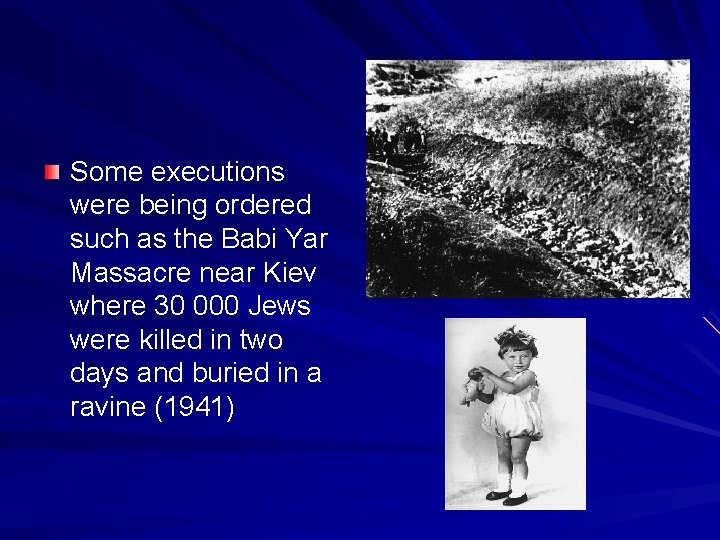 Some executions were being ordered such as the Babi Yar Massacre near Kiev where