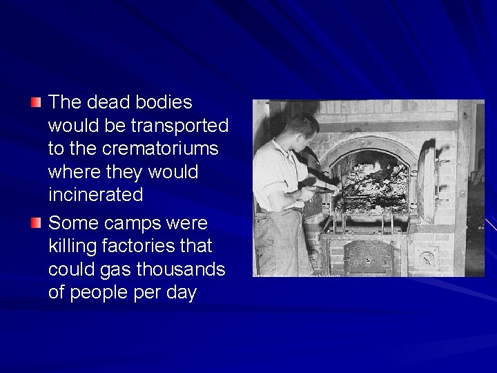 The dead bodies would be transported to the crematoriums where they would incinerated Some