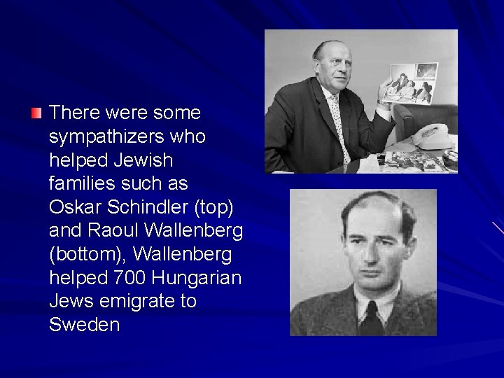 There were some sympathizers who helped Jewish families such as Oskar Schindler (top) and