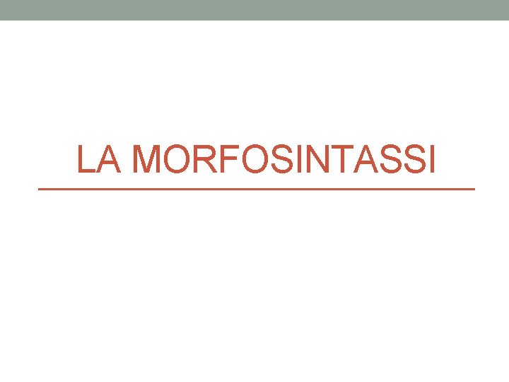 LA MORFOSINTASSI 