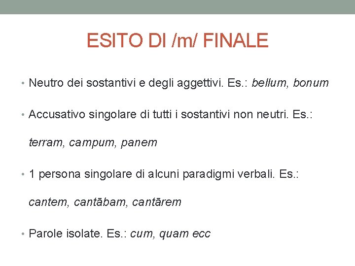 ESITO DI /m/ FINALE • Neutro dei sostantivi e degli aggettivi. Es. : bellum,