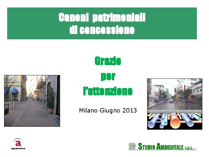 Canoni patrimoniali di concessione Grazie per l’attenzione Milano Giugno 2013 20 