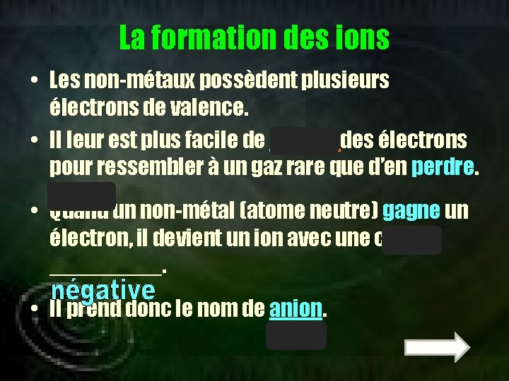 La formation des ions • Les non-métaux possèdent plusieurs électrons de valence. • Il