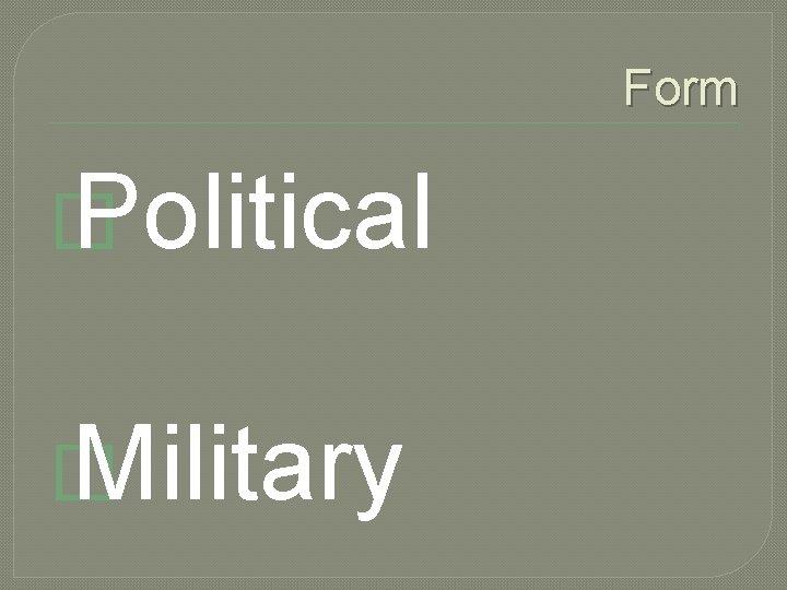 Form � Political � Military 