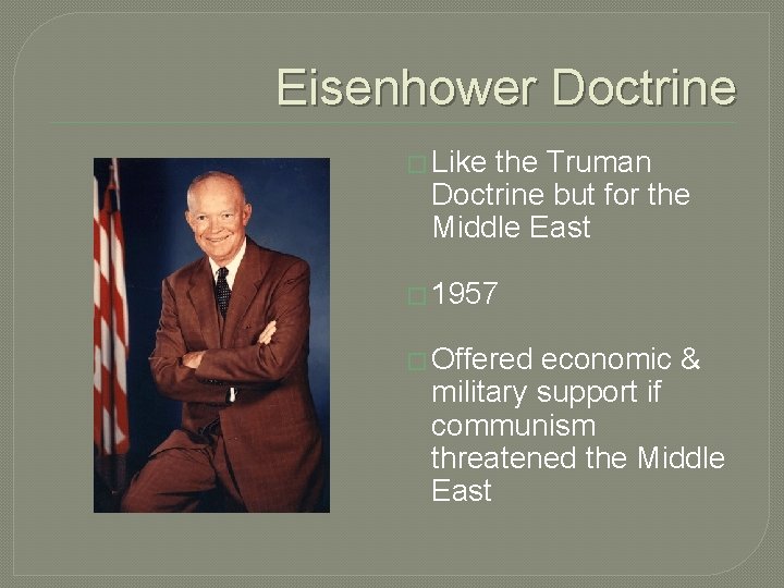 Eisenhower Doctrine � Like the Truman Doctrine but for the Middle East � 1957