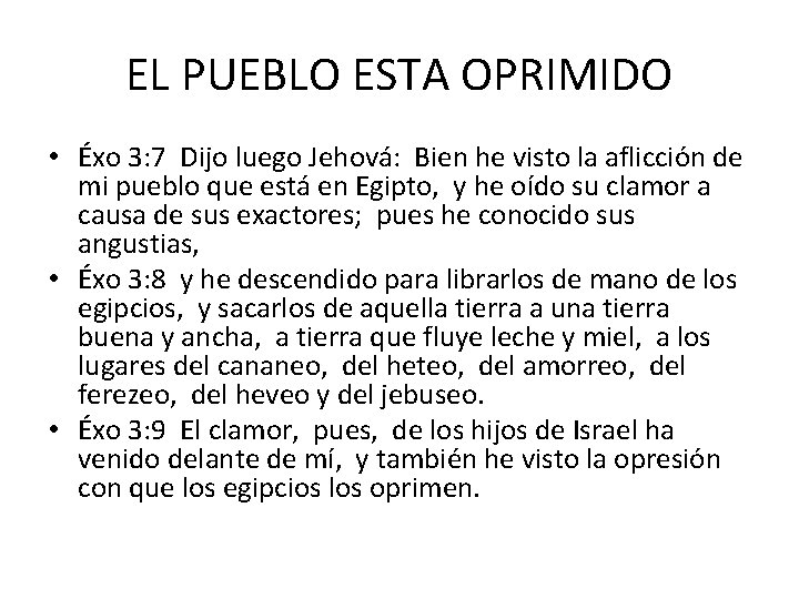 EL PUEBLO ESTA OPRIMIDO • Éxo 3: 7 Dijo luego Jehová: Bien he visto