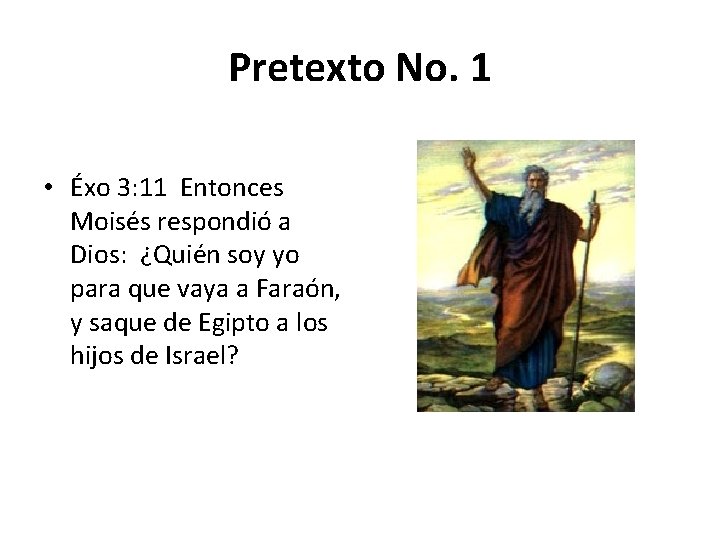 Pretexto No. 1 • Éxo 3: 11 Entonces Moisés respondió a Dios: ¿Quién soy