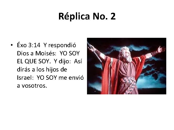 Réplica No. 2 • Éxo 3: 14 Y respondió Dios a Moisés: YO SOY