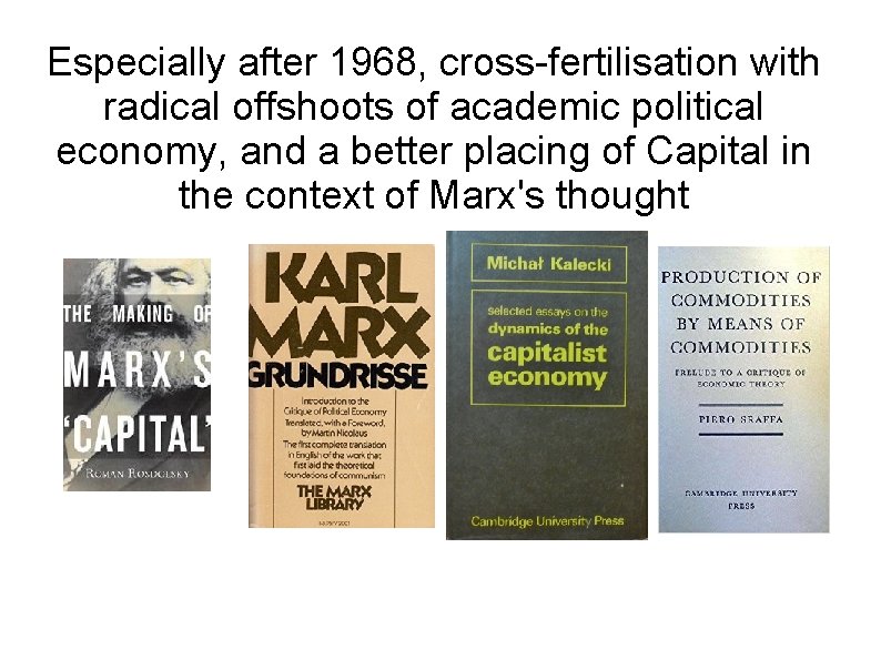 Especially after 1968, cross-fertilisation with radical offshoots of academic political economy, and a better
