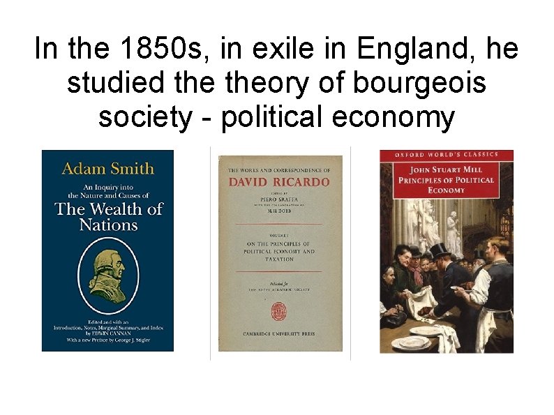 In the 1850 s, in exile in England, he studied theory of bourgeois society