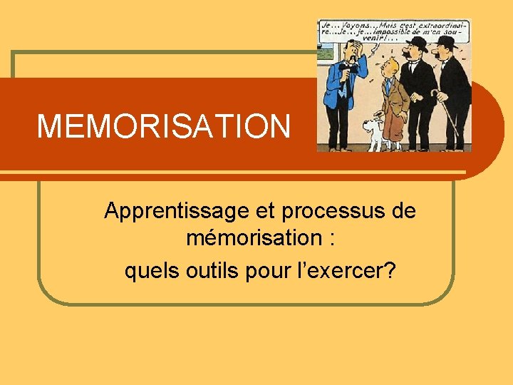  MEMORISATION Apprentissage et processus de mémorisation : quels outils pour l’exercer? 