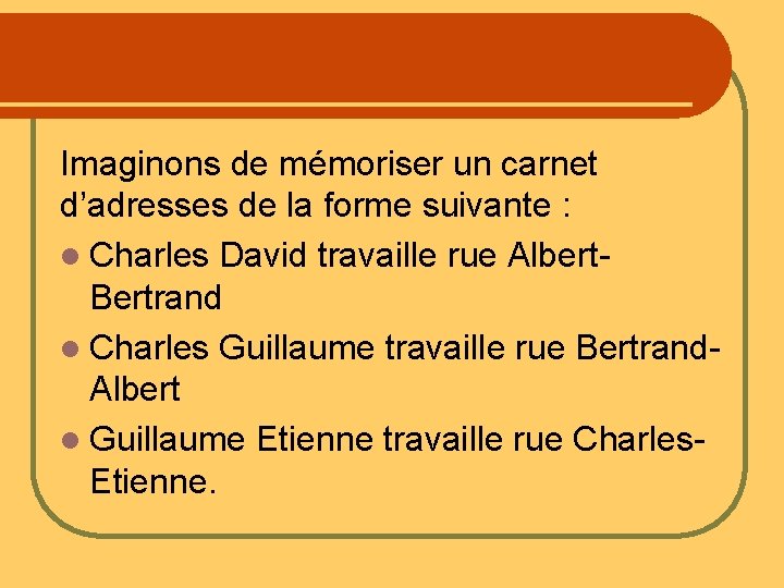 Imaginons de mémoriser un carnet d’adresses de la forme suivante : l Charles David