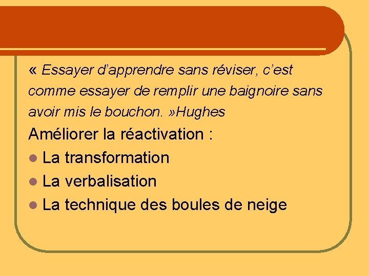  « Essayer d’apprendre sans réviser, c’est comme essayer de remplir une baignoire sans