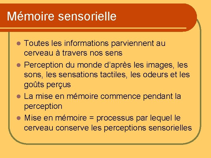 Mémoire sensorielle Toutes les informations parviennent au cerveau à travers nos sens l Perception