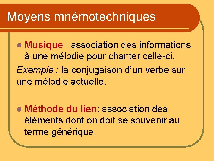 Moyens mnémotechniques l Musique : association des informations à une mélodie pour chanter celle-ci.