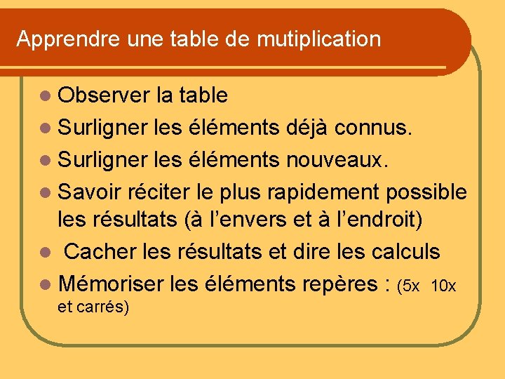 Apprendre une table de mutiplication l Observer la table l Surligner les éléments déjà