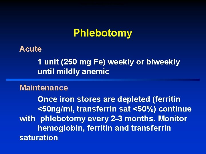 Phlebotomy – Therapy for Iron Overload Phlebotomy Acute 1 unit (250 mg Fe) weekly