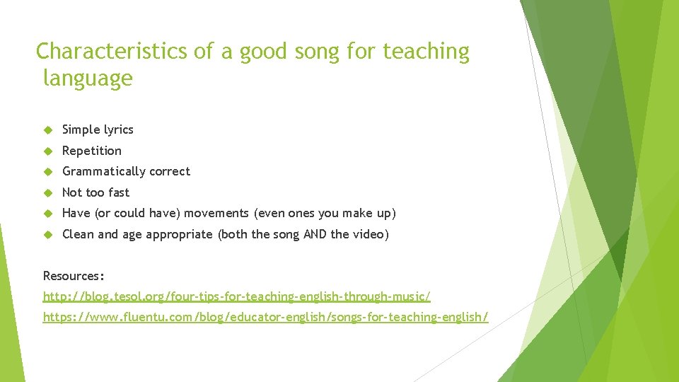Characteristics of a good song for teaching language Simple lyrics Repetition Grammatically correct Not