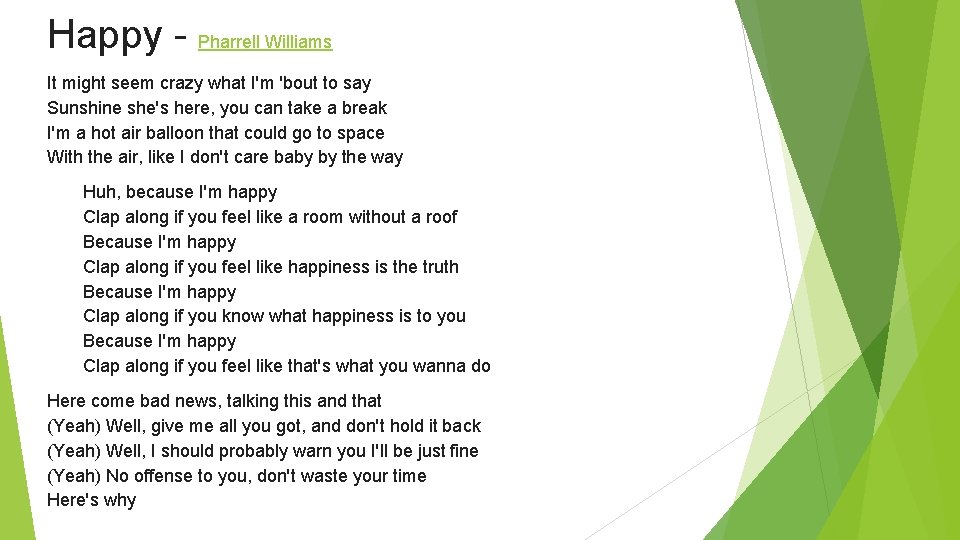 Happy - Pharrell Williams It might seem crazy what I'm 'bout to say Sunshine