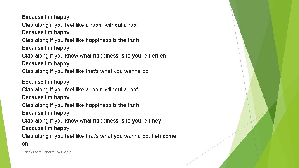 Because I'm happy Clap along if you feel like a room without a roof