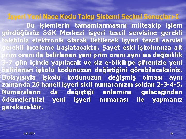 İşyeri Yeni Nace Kodu Talep Sistemi Seçimi Sonuçları-I Bu işlemlerin tamamlanmasını müteakip işlem gördüğünüz