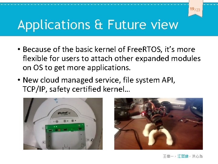 19 /23 Applications & Future view • Because of the basic kernel of Free.