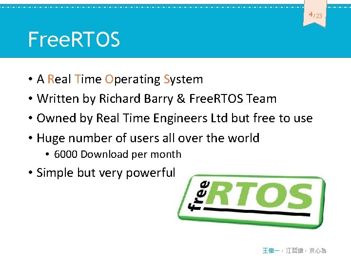 4 /23 Free. RTOS • A Real Time Operating System • Written by Richard