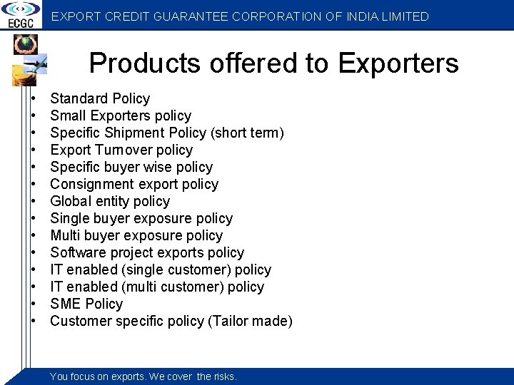 EXPORT CREDIT GUARANTEE CORPORATION OF INDIA LIMITED Products offered to Exporters • • •