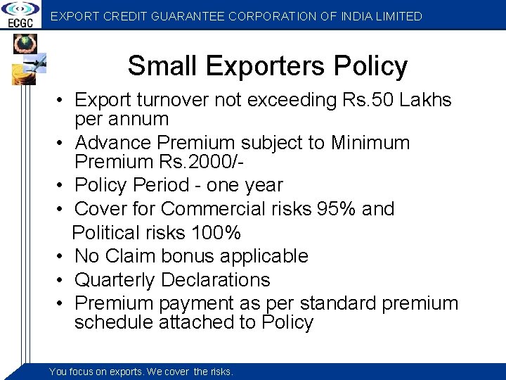 EXPORT CREDIT GUARANTEE CORPORATION OF INDIA LIMITED Small Exporters Policy • Export turnover not