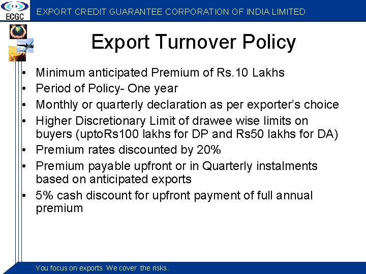 EXPORT CREDIT GUARANTEE CORPORATION OF INDIA LIMITED Export Turnover Policy • • Minimum anticipated