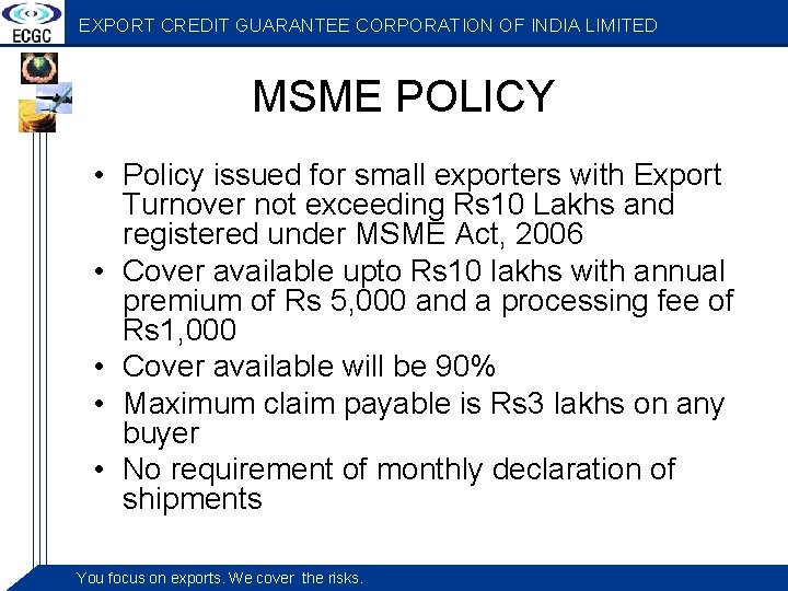 EXPORT CREDIT GUARANTEE CORPORATION OF INDIA LIMITED MSME POLICY • Policy issued for small