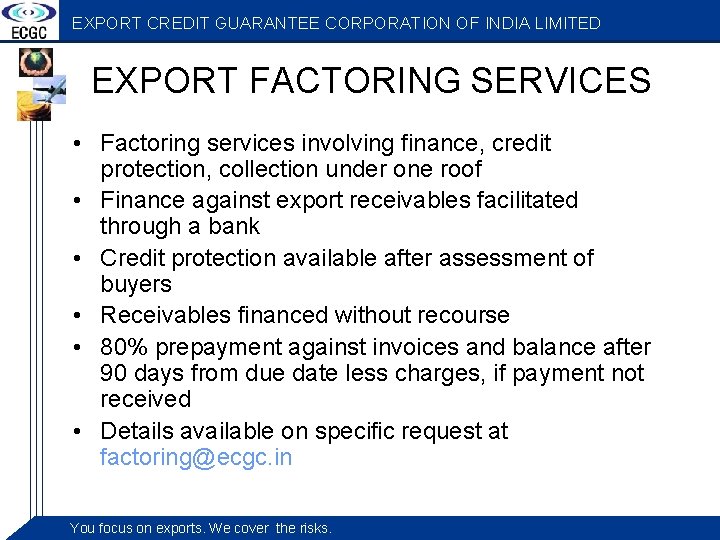 EXPORT CREDIT GUARANTEE CORPORATION OF INDIA LIMITED EXPORT FACTORING SERVICES • Factoring services involving