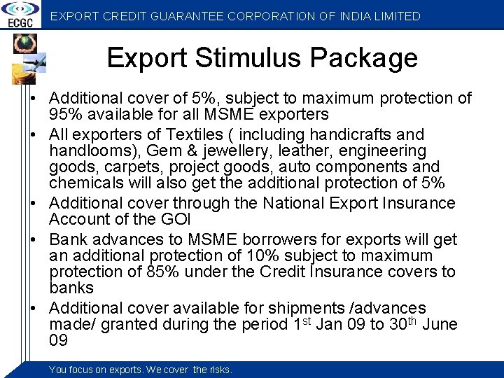 EXPORT CREDIT GUARANTEE CORPORATION OF INDIA LIMITED Export Stimulus Package • Additional cover of