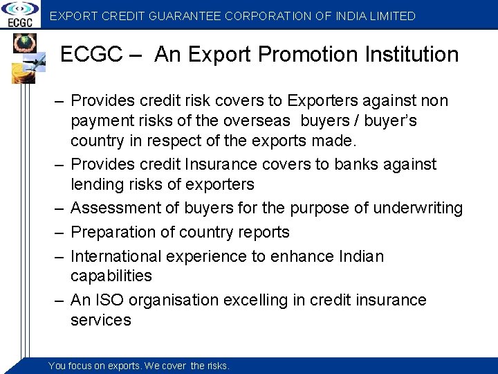 EXPORT CREDIT GUARANTEE CORPORATION OF INDIA LIMITED ECGC – An Export Promotion Institution –