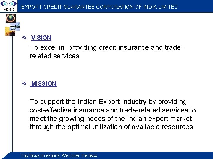 EXPORT CREDIT GUARANTEE CORPORATION OF INDIA LIMITED v VISION To excel in providing credit