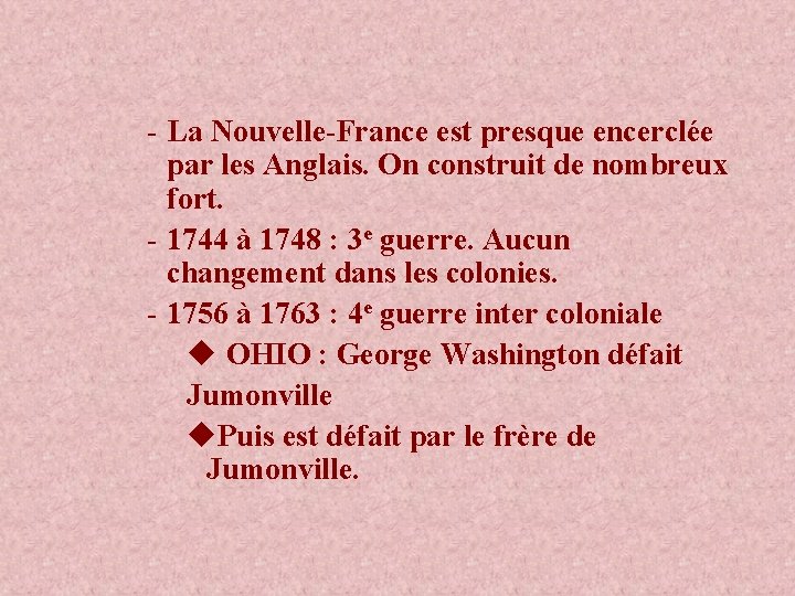 - La Nouvelle-France est presque encerclée par les Anglais. On construit de nombreux fort.
