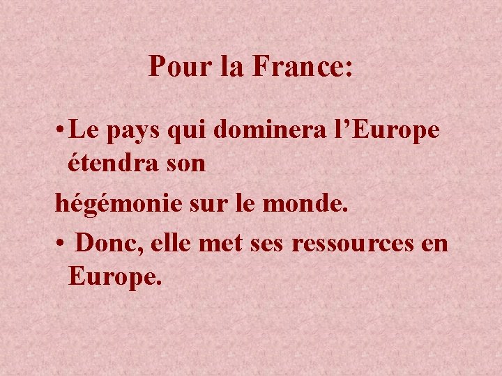 Pour la France: • Le pays qui dominera l’Europe étendra son hégémonie sur le