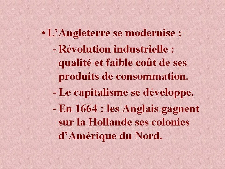 • L’Angleterre se modernise : - Révolution industrielle : qualité et faible coût • L’Angleterre se modernise : - Révolution industrielle : qualité et faible coût