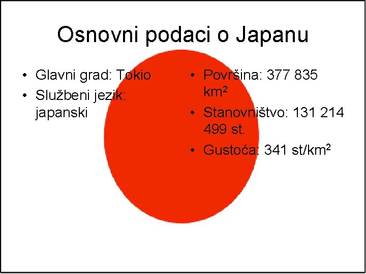 Osnovni podaci o Japanu • Glavni grad: Tokio • Službeni jezik: japanski • Površina: