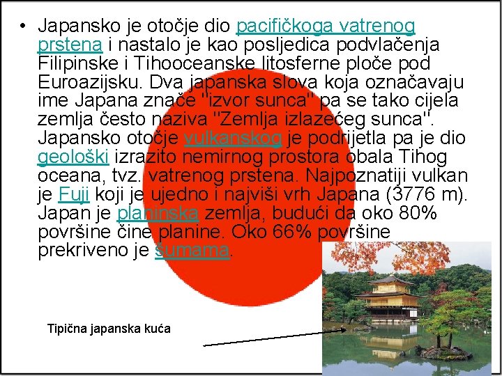 • Japansko je otočje dio pacifičkoga vatrenog prstena i nastalo je kao posljedica • Japansko je otočje dio pacifičkoga vatrenog prstena i nastalo je kao posljedica
