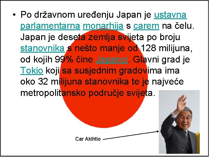  • Po državnom uređenju Japan je ustavna parlamentarna monarhija s carem na čelu.